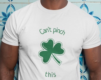 Can't Pinch This T Shirt, Funny Tee, Irish Shamrock T-Shirt,  Green Clover, St Patricks Day Gift Idea