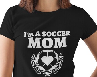 Womens - I'm a Soccer Mom T Shirt, Soccer Game Time, Soccer Vibe, Game Day Vibes, Playing Soccer, Game Shirt, Gift for Mom