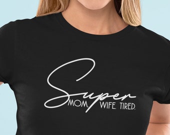 Super Mom Wife Tired Shirt, Funny Crewneck Tee for Mom, Mother's Day Gift, Tired Mama Shirt, Women's Mom Life T-Shirt, Gift for Mother