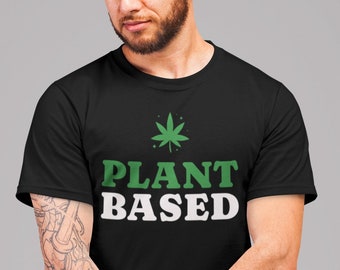 Plant Based Shirt, Boho Weed T-Shirt, Cannabis Leaves Tee, Marijuana Lover Gift, Festival Shirt, Stoner, Smoking Tee, Smoker Gifts