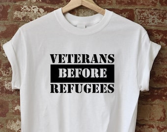 Veterans Before Refugees Shirt, Anti Refugee, Trump Political Republican Tee