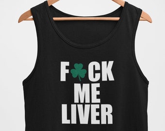 Mens Tank Top - F*ck Me Liver Shirt, Patrick's Day Drinking Team T-shirt, St. Pattys Day Shirt, St. Paddy's Day, Shamrock Shirts