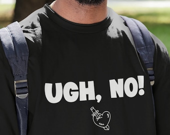 Ugh, No! T Shirt, Anti Valentines Day Party Shirts, Gift For Single, Broken Heart, Heartbreak, Love