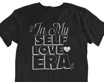 In My Self Love Era Shirt, Self Love V-day Shirt, Mental Health Matters, Loving Yourself, Self-Care Shirt, Single Valentine's Day