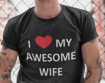 I Love My Awesome Wife T Shirt, Valentine's Day Gift, Husband Shirt, Love, Dad Shirt, Funny Dad Shirt, Mens T Shirt, Love My Wife Shirt