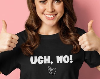 Womens - Ugh, No! T Shirt, Anti Valentines Day Party Shirts, Gift For Single, Broken Heart, Heartbreak, Love