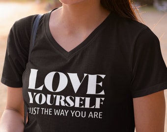 Womens V-neck - Love Yourself Just the Way You Are T Shirt, Inspirational T-Shirt, Inspirational Gift, Positive Quote, Self Care Tee