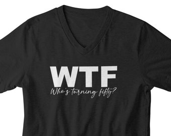 Mens V-neck - WTF Who's Turning Fifty? Shirt, 50th Birthday T-Shirt, Limited Edition Bday Shirt, 50th Birthday Gift Shirt for Men