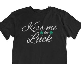 Kiss Me For Luck Shirt, Irish Clover Tee, St Patricks Day Tshirt, St Patricks Day Shirt, Saint Patricks Day Tee, Saint Patricks Day Shirt