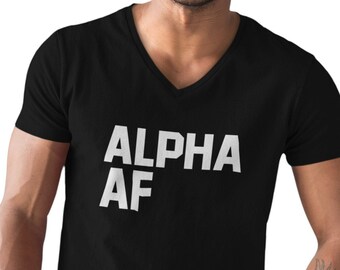 Alpha AF V Neck Shirt, Bold Statement Tee for Men, Funny Alpha Male Top, Confidence Shirt, Strong Personality Gift, Unique Mens Shirt