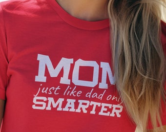 Mom Just Like Dad Only Smarter Shirt, Mother Birthday Idea, Funny Mama Shirt, Sarcastic Mum Tshirt, Mothers Day Gift, Sassy Attitude