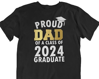 Proud Dad of a Class of 2024 Graduate T Shirt, 2024 Graduation, Graduate Shirt, Graduation Shirt, Collage Graduation, High School Grad