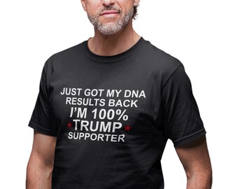 Just Got My DNA Results Back T Shirt, US Presidential Election 2024 Tshirt, Donald Trump Supporter, Republican Gift Tee, Support Trump