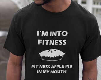 I'm Into Fitness, Fit'ness Apple Pie Shirt - Funny Pumpkin Spice T-Shirt - Spring Shirt - Easter - Holiday Gift - Tee