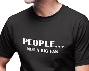 People... Not A Big Fan T Shirt, Funny Birthday Gift, Sarcastic Tee, Just simply NO.