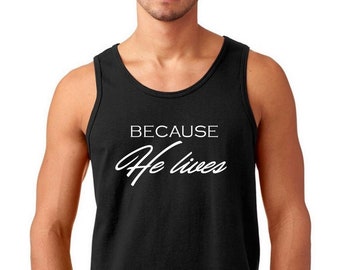 Mens Tank Top - Because He Lives T Shirt, Jesus Shirt, He is Risen T-Shirt, Easter Sunday Outfit, Bible Verse Shirt