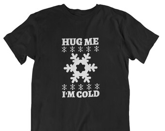 Hug Me I'm Cold Funny T Shirt  Winter Shirts for Men Christmas T Gift