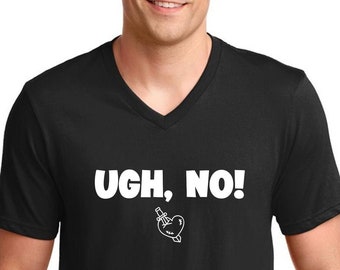 Mens V-neck - Ugh, No! T Shirt, Anti Valentines Day Party Shirts, Gift For Single, Broken Heart, Heartbreak, Love