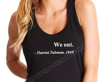 Tank Top, We Out. Harriet Tubman, 1849 Shirt Justice Freedom T-Shirt History African American, Black Every Month, Black History Shirt