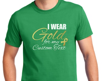 I Wear Gold For CUSTOM TEXT, Gold Ribbon T-Shirt , Childhood Cancer Awareness Month, Pediatric Cancer, Cancer Survivor, Cancer Shirt