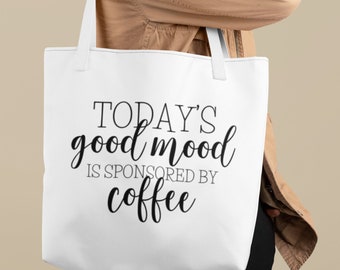 Today's Good Mood is Sponsored by Coffee, Tote Bag, Shopping Bag, Shoulder Bag, Grocery Bag, Canvas Bag, Mothers Day Gift, Funny Gifts