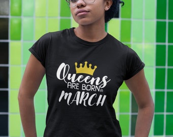 Queens #4 Are Born in MARCH T Shirt, Birthday Girl, Queen T-Shirt, Bday Gift Present, Women's