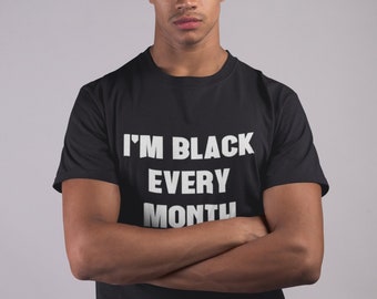 I'm Black Every Month Shirt, Black History Tee, Civil Rights T-Shirt, BLM Shirt, Justice Equality Top, Cultural Pride Gift