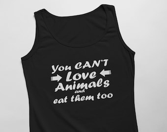 Mens Tank Top - You Can't Love Animals And Eat Them Too T Shirt, Animal Lover, Animal Rights, Hipster Shirt, Vegan Shirt, Vegetarian Gift