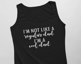 Mens Tank Top - I'm Not Like a Regular Dad I'm a Cool Dad T Shirt, Birthday Gifts, Christmas Gift, Father Gift, Gifts for Husband