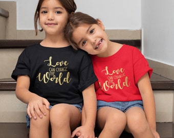 Youth Toddler - Love Can Change The World T Shirt, Sisters Shirt, Brothers Shirts, Best Friends, Valentines Day Gift, Boy & Girl