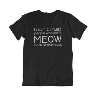 I Don't Trust People Who Don't Meow Back at Their Cats | Etsy