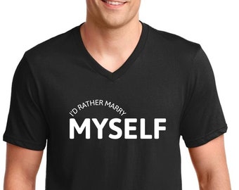 Mens V-neck - I'd Rather Marry Myself T Shirt, Anti Valentines Day Party Shirts, Gift For Single, Broken Heart, Heartbreak, Love