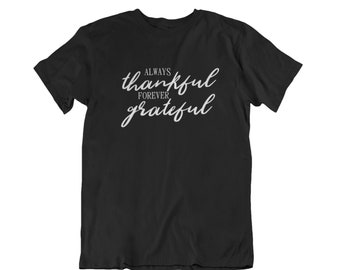 Always Thankful Forever Grateful Shirt, Thanksgiving Tee, Blessed Grateful T-Shirt, Handmade Gildan Cotton Tee, Fall Gift for Men and Women