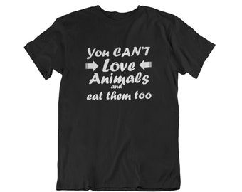 You Can't Love Animals And Eat Them Too Shirt, Love Animals, Animal Lover, Animal Rights Shirt, Hipster Shirt, Vegan Shirt, Vegetarian Gift