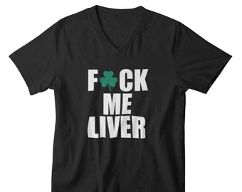 Mens V-neck - F*ck Me Liver Shirt, Patrick's Day Drinking Team T-shirt, St. Pattys Day Shirt, St. Paddy's Day, Shamrock Shirts