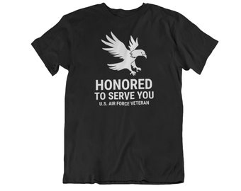 Honored to Serve You T Shirt, U.S. Air Force Veteran, Gift For Men, Air Force, Air Force Sign, Air Force Gifts, US Army, Gift For Husband