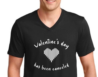 Mens V-neck - Valentine's Day has been Canceled T Shirt, Anti Valentines Day Party Shirts, Gift For Single, Broken Heart, Heartbreak, Love