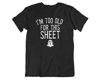 Funny Ghost Halloween Shirt: I'm Too Old For This Sheet, Mens Costume Tee