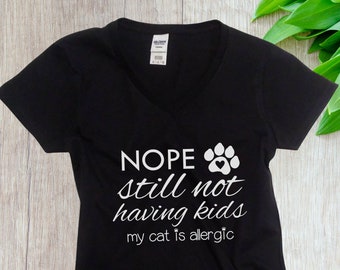 Womens V-neck - Nope Still Not Having Kids My Cat Is Allergic T Shirt, Cat Person Tshirt, Loves Cats Gifts, Cat Lover Shirt, Cats And Coffee