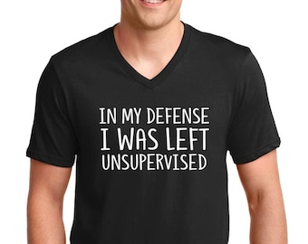 Mens V-neck - In My Defense I Was Left Unsupervised Shirt, Perfect Gift Idea for Men, Funny Gag Gift Idea, Dad Joke, Awesome Present Father