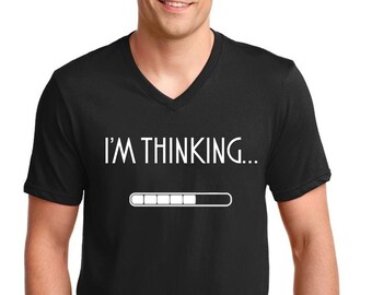 Mens V-neck - I'm Thinking... T Shirt, Perfect Gift Idea for Men, Funny Gag Gift Idea, Dad Joke, Awesome Present for Father, Brother