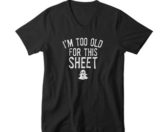 Im Too Old For This Sheet Shirt, Funny Halloween Tee, Mens V Neck, Ghost Shirt, Fall Shirt, Spooky Season Top, Halloween Tee, Gift For Him