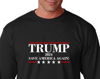 Long Sleeve - Trump 2024 Save America Again! T Shirt, US Presidential Election 2024 Tshirt, Donald Trump Shirt, Republican Gift Tee, Support