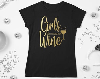 Girls Just Wanna Have Wine Shirt - Hilarious Wine Lover Gift - Ideal for Wine Tasting and Girls' Nights Out!