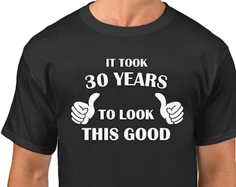 It Took 30 Years to Look This Good Shirt, Funny 30th Birthday Gift for Him, Mens Milestone Tee, Birthday Party Shirt, Celebration T-Shirt