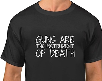 Guns Are The Instrument Of Death Shirt, Anti Trump T-Shirt, Gun Control Protest Tee, Anti NRA, Guns Do Kill People, Stop The Violence