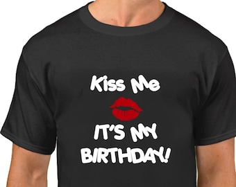 Kiss Me It's My Birthday Shirt, Funny Bday T-Shirt, Gift for Him Tee, Singles Day Shirt