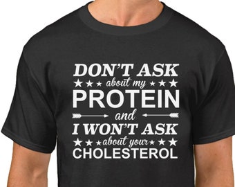 Don't Ask About My Protein And I Won't Ask About Your Cholesterol T Shirt - Vegan Tee - Vegetarian T-Shirt - Animal Lovers - Plant Eater