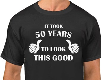 It Took 50 Years to Look This Good Shirt, Funny 50th Birthday Tee, 50 Years of Being Awesome, Crewneck T-Shirt, Bday Gift for Him or Her