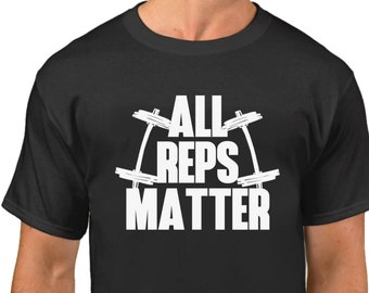 Men's - All Reps Matter T-Shirt - Funny Workout Tee Shirt - Gym - Muscle - Fitness - Bodybuilding - Crossfit Exercise